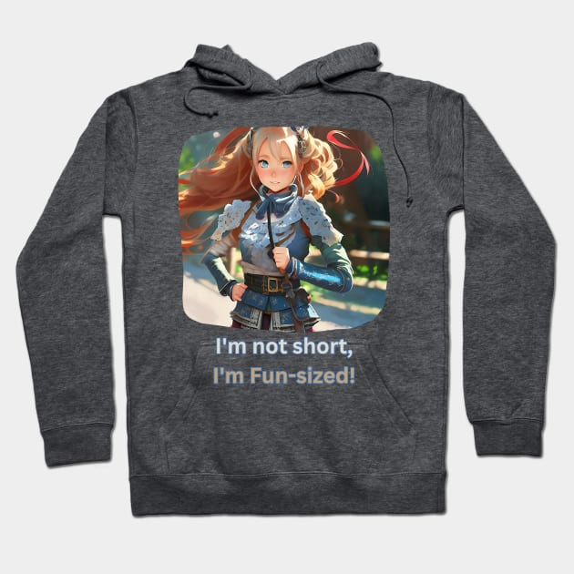 I'm not short, I'm fun-sized! (anime cute girl) Hoodie by PersianFMts